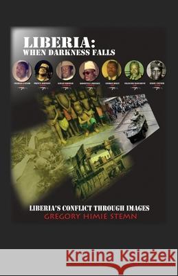 Liberia: When Darkness Falls: Liberia's Conflict Through Images Gregory Himie Stemn 9781432778491 Outskirts Press - książka