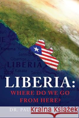 Liberia: Where Do We Go From Here?: A Political, Sociological, Educational and Spiritual Review of the Liberian People Paul Payway 9781638376835 Palmetto Publishing - książka