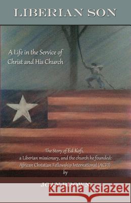 Liberian Son: A life in the Service of Christ and His Church Brown, Joan 9781939989253 Creative Force Press - książka