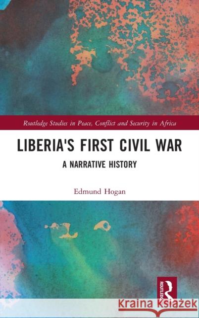 Liberia's First Civil War: A Narrative History Edmund Hogan 9781032113043 Routledge - książka