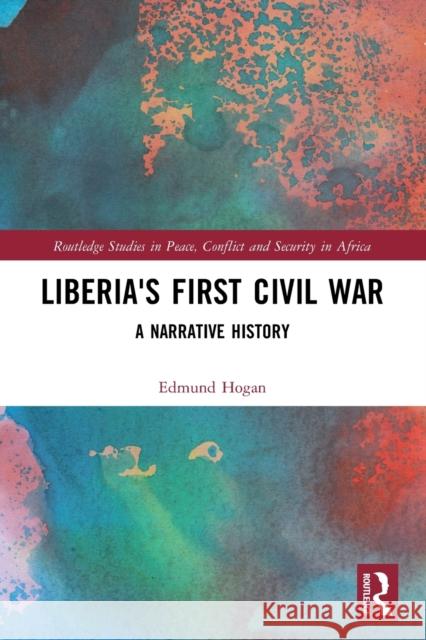 Liberia's First Civil War: A Narrative History Edmund Hogan 9781032113050 Routledge - książka