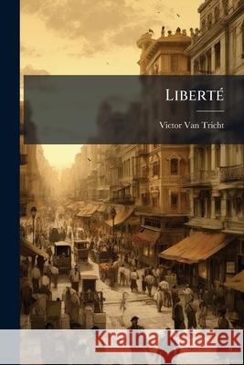 Liberté: Causerie Van Tricht, Victor 9781148573496  - książka