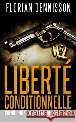 Liberté conditionnelle (polar): la série suspense Romeo Brigante, t.1 Dennisson, Florian 9781983533419 Createspace Independent Publishing Platform - książka