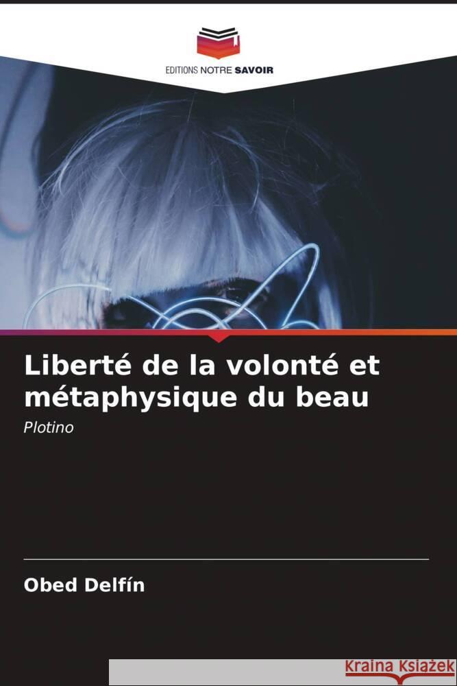 Liberté de la volonté et métaphysique du beau Delfín, Obed 9786206558767 Editions Notre Savoir - książka