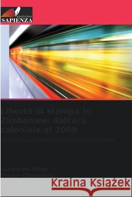 Libertà di stampa in Zimbabwe: dall'era coloniale al 2009 Moyo, Lungisani, Chabwinja, Trevor, Osunkunle, Oluyinka 9786209095580 Edizioni Sapienza - książka