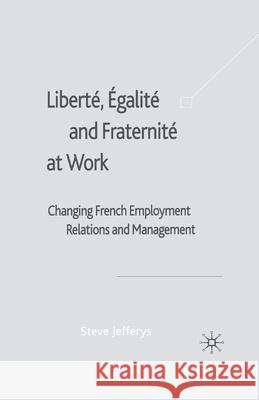 Liberté, Egalité and Fraternité at Work: Changing French Employment Relations and Management Jefferys, S. 9781349409938 Palgrave Macmillan - książka