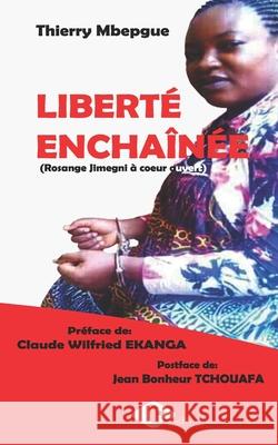 Liberté enchaînée: Rosange Jimegni à coeur ouvert Mbepgue Tafam, Thierry 9789956999460 Editions TIG - książka