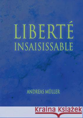 Liberté insaisissable Andreas Muller 9783744834087 Books on Demand - książka