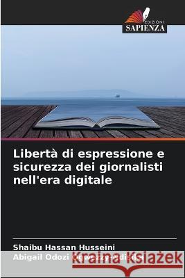 Liberta di espressione e sicurezza dei giornalisti nell'era digitale Shaibu Hassan Husseini Abigail Odozi Ogwezzy-Ndisika  9786205920855 Edizioni Sapienza - książka
