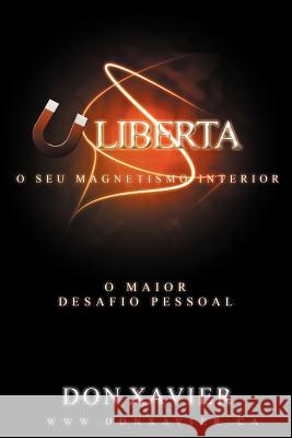 Liberta o Seu Magnetismo Interior: O Maior Desafio Pessoal Xavier, Don 9781475968248 iUniverse.com - książka