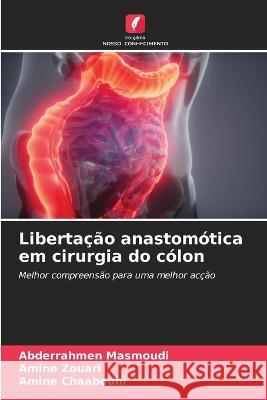 Libertacao anastomotica em cirurgia do colon Abderrahmen Masmoudi Amine Zouari Amine Chaabouni 9786205927458 Edicoes Nosso Conhecimento - książka