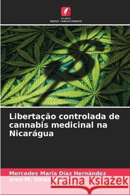 Libertacao controlada de cannabis medicinal na Nicaragua Mercedes Maria Diaz Hernandez Aren M Sirias Meza  9786206217350 Edicoes Nosso Conhecimento - książka