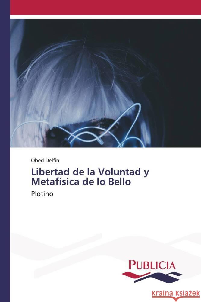 Libertad de la Voluntad y Metafísica de lo Bello Delfín, Obed 9783639556025 Publicia - książka