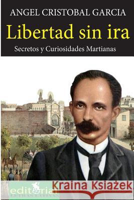 Libertad sin ira: Secretos y curiosidades martianas Jimenez, Felicia 9781537120270 Createspace Independent Publishing Platform - książka