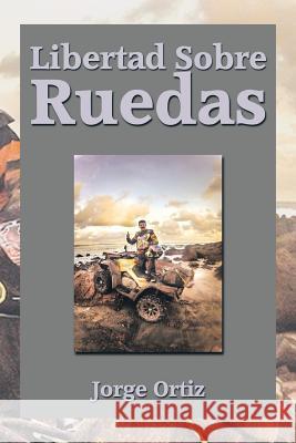 Libertad Sobre Ruedas Jorge Ortiz 9781493154876 Xlibris Corporation - książka