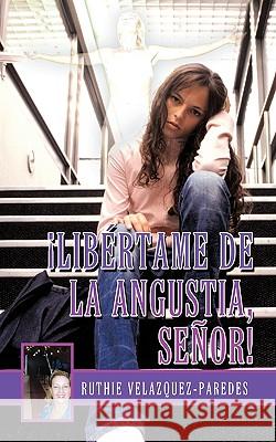 Libertame de La Angustia, Senor! R Velazquez-Paredes 9781440182334  - książka