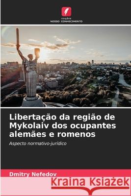 Libertação da região de Mykolaiv dos ocupantes alemães e romenos Nefedov, Dmitry 9786208459239 Edições Nosso Conhecimento - książka