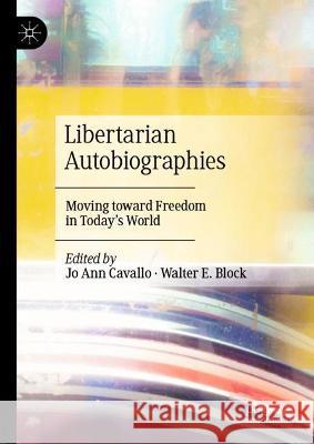 Libertarian Autobiographies: Moving toward Freedom in Today’s World Jo Ann Cavallo Walter E. Block 9783031296079 Palgrave MacMillan - książka