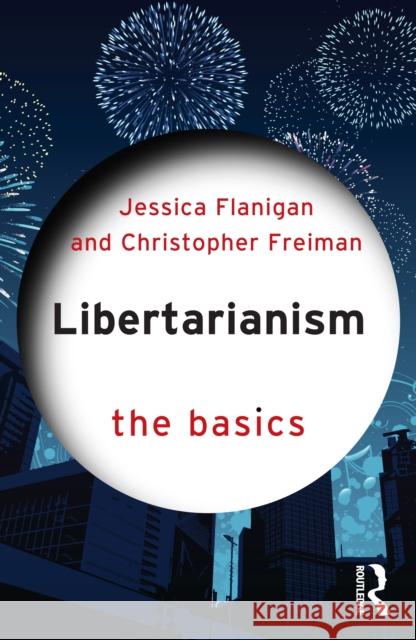 Libertarianism: The Basics Christopher Freiman 9781032219622 Routledge - książka