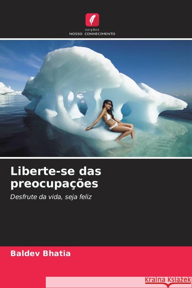 Liberte-se das preocupa??es Baldev Bhatia 9786206985143 Edicoes Nosso Conhecimento - książka