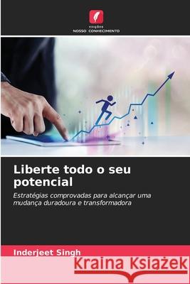 Liberte todo o seu potencial Singh, Inderjeet 9786208652340 Edições Nosso Conhecimento - książka