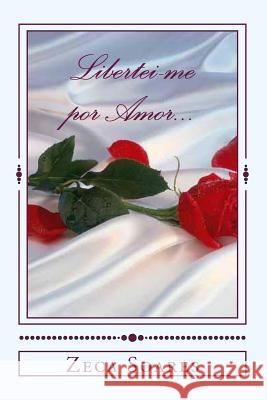 Libertei-me por Amor... Soares, Zeca 9781492744641 Createspace - książka