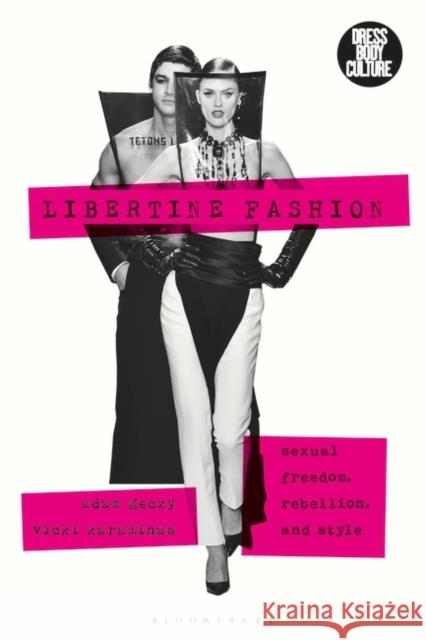 Libertine Fashion: Sexual Freedom, Rebellion, and Style Geczy, Adam 9781350054073 Bloomsbury Visual Arts - książka