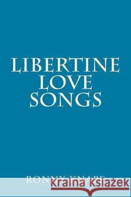 Libertine Love Songs Ronny Knape 9781507526613 Createspace Independent Publishing Platform - książka