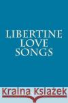 Libertine Love Songs Ronny Knape 9781507526613 Createspace Independent Publishing Platform
