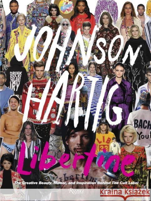 Libertine: The Creative Beauty, Humor, and Inspiration Behind the Cult Label Hartig, Johnson 9780847846047 Rizzoli International Publications - książka