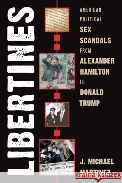 Libertines: American Political Sex Scandals from Alexander Hamilton to Donald Trump J. Michael Martinez 9781538167533 Rowman & Littlefield - książka
