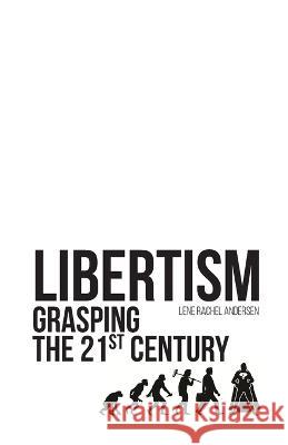 Libertism: Grasping the 21st Century Lene Rachel Andersen 9788793791183 Nordic Bildung - książka