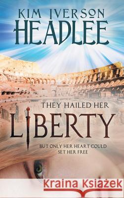 Liberty Kim Iverson Headlee Kim Headlee  9781949997972 Pendragon Cove Press - książka