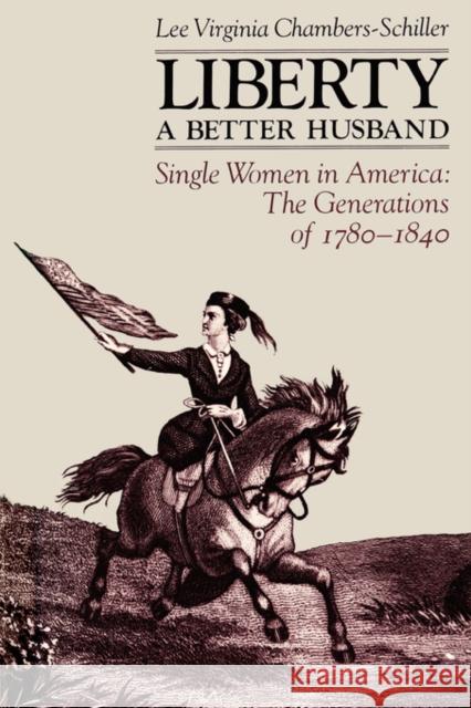 Liberty, a Better Husband: Single Women in America, the Generations of 1780-1840 Chambers-Schiller, Lee Virginia 9780300039221 Yale University Press - książka