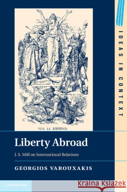 Liberty Abroad: J. S. Mill on International Relations Varouxakis, Georgios 9781107039148  - książka