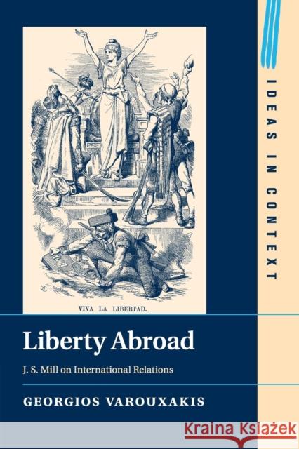 Liberty Abroad: J. S. Mill on International Relations Varouxakis, Georgios 9781108400886 Cambridge University Press - książka