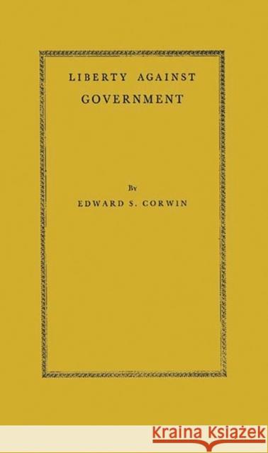 Liberty Against Government: The Rise, Flowering, and Decline of a Famous Judicial Concept Corwin, Edward Samuel 9780837195896 Greenwood Press - książka