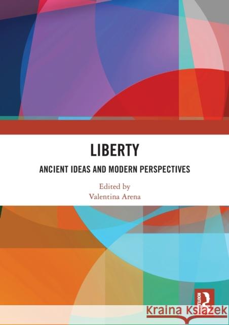 Liberty: Ancient Ideas and Modern Perspectives Valentina Arena 9780367625306 Routledge - książka