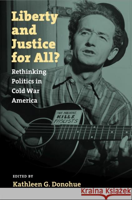 Liberty and Justice for All?: Rethinking Politics in Cold War America Donohue, Kathleen G. 9781558499133 University of Massachusetts Press - książka