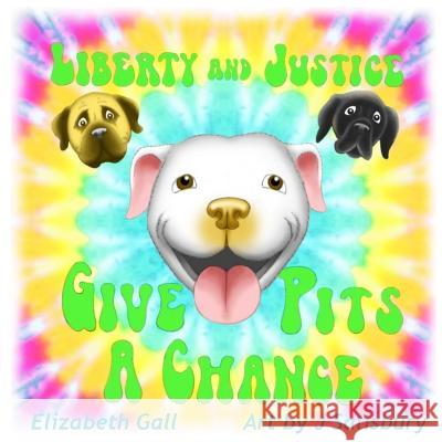 Liberty and Justice Give Pits a Chance Elizabeth Gall Jeff Salisbury 9780692696002 Bully Pulpit Press - książka