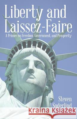 Liberty and Laissez-Faire: A Primer on Freedom, Government, and Prosperity Steven Soderlind 9781480844049 Archway Publishing - książka