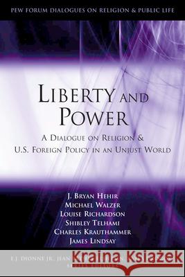 Liberty and Power: A Dialogue on Religion and U.S. Foreign Policy in an Unjust World Hehir, J. Bryan 9780815735458 Brookings Institution Press - książka