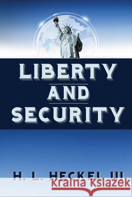 Liberty and Security: Applying the Natural Laws of Human Behavior to Governing H. L. Hecke 9781721973897 Createspace Independent Publishing Platform - książka