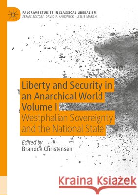 Liberty and Security in an Anarchical World Volume I: Westphalian Sovereignty and the National State Brandon Christensen 9783031705243 Palgrave MacMillan - książka