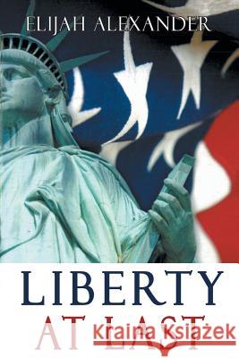 Liberty At Last Elijah Alexander 9781493103348 Xlibris Corporation - książka