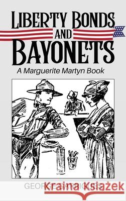 Liberty Bonds and Bayonets: A Marguerite Martyn Book George L. Garrigues 9780999014240 George Garrigues - książka