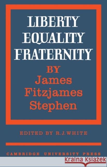 Liberty, Equality, Fraternity James Fitzjames Stephen R. J. White 9780521180825 Cambridge University Press - książka
