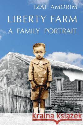 Liberty Farm: A Family Portrait Izai Amorim 9783982165677 Izai Amorim - książka