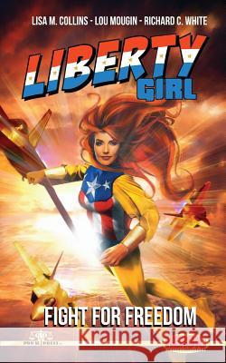 Liberty Girl: Fight for Freedom Lisa M. Collins Lou Mougin Richard C. White 9781974038664 Createspace Independent Publishing Platform - książka