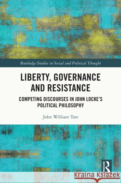Liberty, Governance and Resistance: Competing Discourses in John Locke's Political Philosophy John William (The University of Newcastle, Australia) Tate 9780367707194 Taylor & Francis Ltd - książka